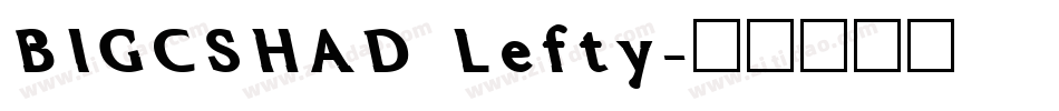 BIGCSHAD Lefty字体转换
